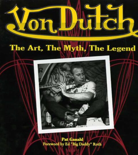 Von Dutch: The Art, The Myth, The Legend